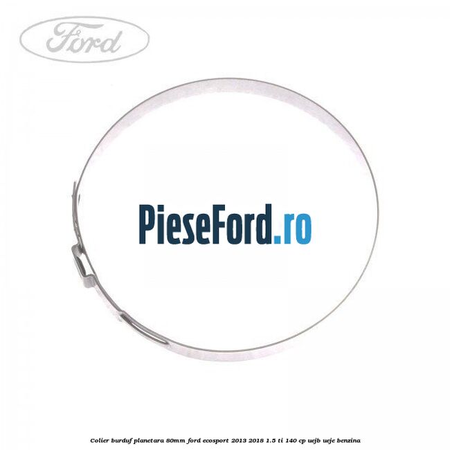Colier burduf planetara 80mm Ford EcoSport 2013-2018 1.5 Ti 140 cp UEJB, UEJE benzina