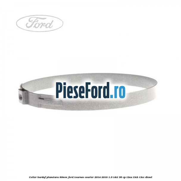 Colier burduf planetara 80mm Ford Tourneo Courier 2014-2018 1.6 TDCi 95 cp T3CA, T3CB, T3CC diesel