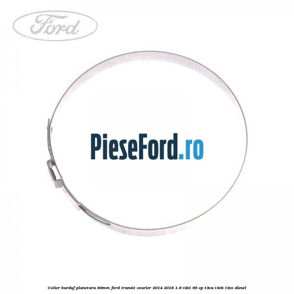 Colier burduf planetara 80mm Ford Transit Courier 2014-2018 1.6 TDCi 95 cp T3CA, T3CB, T3CC diesel