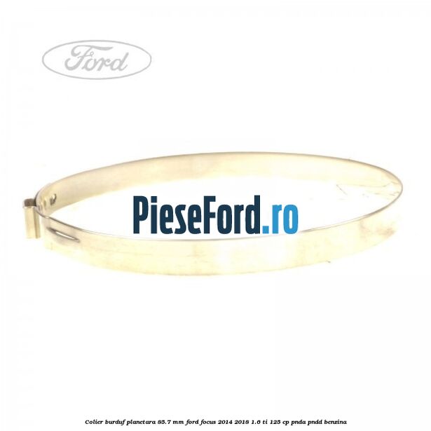 Colier burduf planetara 85.7 mm Ford Focus 2014-2018 1.6 Ti 125 cp PNDA, PNDD benzina