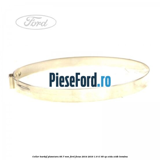 Colier burduf planetara 85.7 mm Ford Focus 2014-2018 1.6 Ti 85 cp XTDA, XTDB benzina