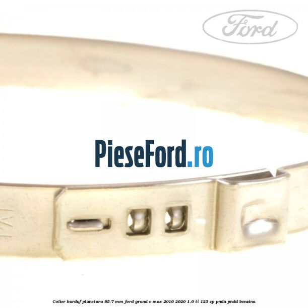 Colier burduf planetara 85.7 mm Ford Grand C-Max 2016-2020 1.6 Ti 125 cp PNDA, PNDD benzina