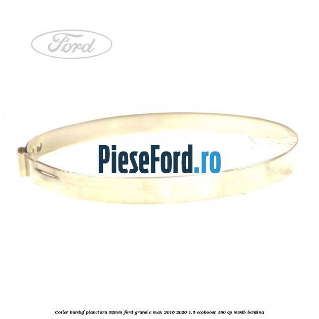 Colier burduf planetara 92mm Ford Grand C-Max 2016-2020 1.5 EcoBoost 180 cp M9DB benzina