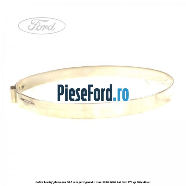 Colier burduf planetara 96.5 mm Ford Grand C-Max 2016-2020 2.0 TDCi 170 cp T8DE diesel