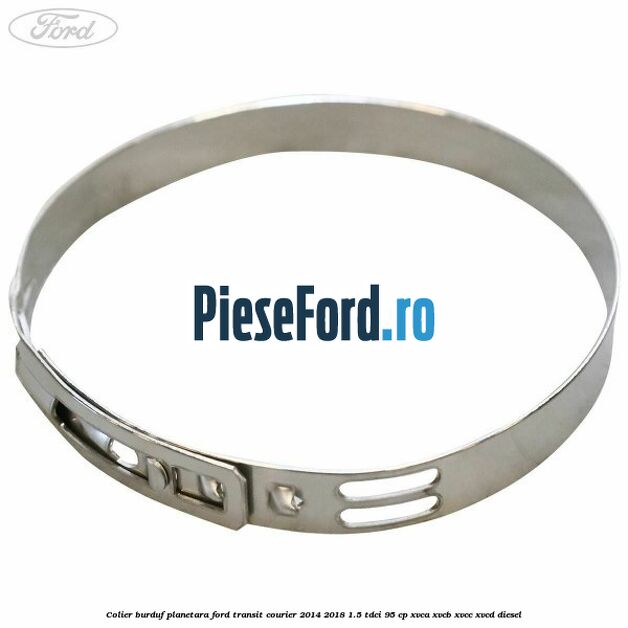 Colier burduf planetara Ford Transit Courier 2014-2018 1.5 TDCi 95 cp XVCA, XVCB, XVCC, XVCD diesel