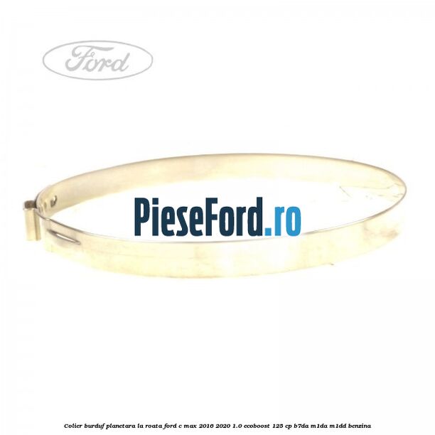Colier burduf planetara la roata Ford C-Max 2016-2020 1.0 EcoBoost 125 cp B7DA, M1DA, M1DD benzina