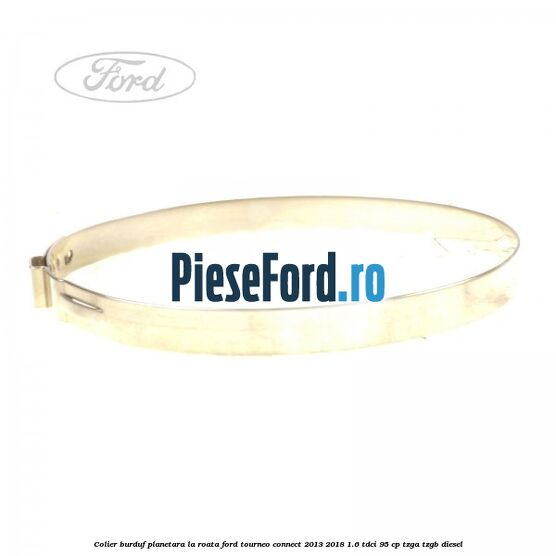 Colier burduf planetara la roata Ford Tourneo Connect 2013-2018 1.6 TDCi 95 cp Colier burduf planetara la roata Ford Tourneo Connect 2013-2018 1.6 TDCi 95 cp TZGA, TZGB diesel