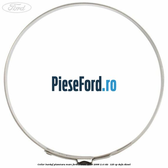 Colier burduf planetara mare Ford Transit 2000-2006 2.4 TDE  125 cp DOFA diesel