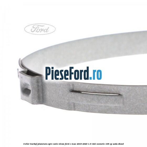 Colier burduf planetara spre cutie viteze Ford C-Max 2016-2020 1.5 TDCi ECOnetic 105 cp AEDA diesel