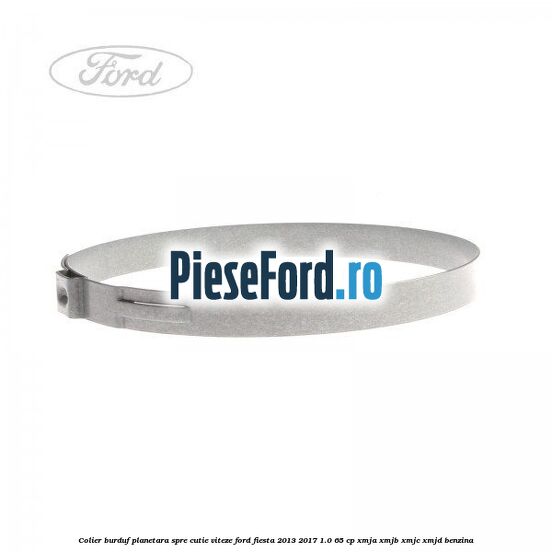 Colier burduf planetara spre cutie viteze Ford Fiesta 2013-2017 1.0 65 cp XMJA, XMJB, XMJC, XMJD benzina