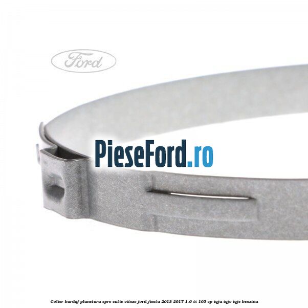 Colier burduf planetara spre cutie viteze Ford Fiesta 2013-2017 1.6 Ti 105 cp IQJA, IQJC, IQJE benzina