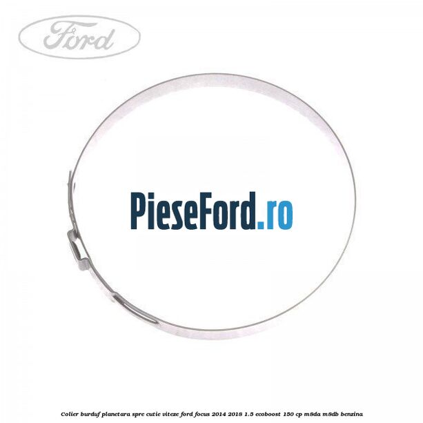 Colier burduf planetara spre cutie viteze Ford Focus 2014-2018 1.5 EcoBoost 150 cp