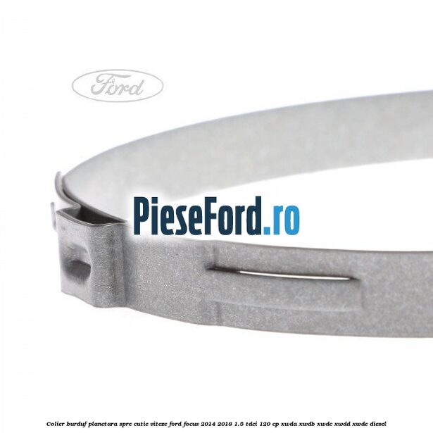 Colier burduf planetara spre cutie viteze Ford Focus 2014-2018 1.5 TDCi 120 cp XWDA, XWDB, XWDC, XWDD, XWDE diesel