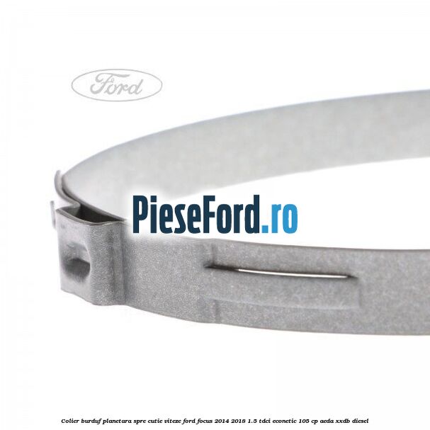 Colier burduf planetara spre cutie viteze Ford Focus 2014-2018 1.5 TDCi ECOnetic 105 cp AEDA, XXDB diesel