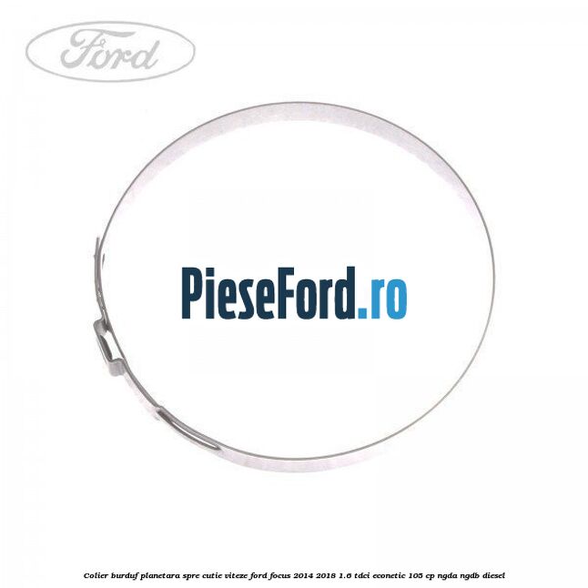 Colier burduf planetara spre cutie viteze Ford Focus 2014-2018 1.6 TDCi ECOnetic 105 cp