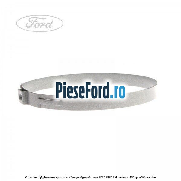 Colier burduf planetara spre cutie viteze Ford Grand C-Max 2016-2020 1.5 EcoBoost 180 cp M9DB benzina