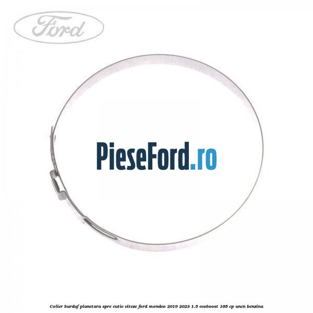 Colier burduf planetara spre cutie viteze Ford Mondeo 2019-2023 1.5 EcoBoost 165 cp UNCN benzina