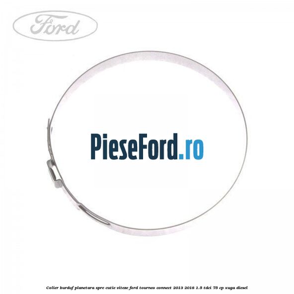 Colier burduf planetara spre cutie viteze Ford Tourneo Connect 2013-2018 1.5 TDCi 75 cp
