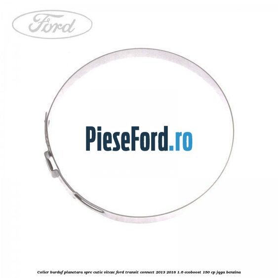 Colier burduf planetara spre cutie viteze Ford Transit Connect 2013-2018 1.6 EcoBoost 150 cp