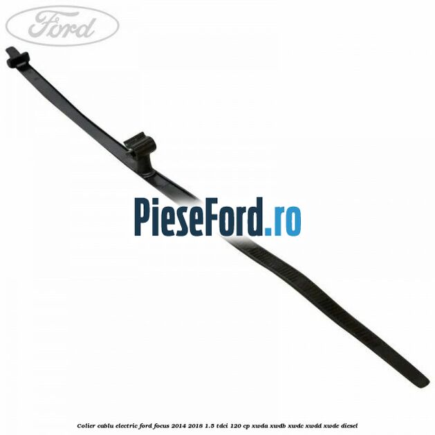 Colier cablu electric Ford Focus 2014-2018 1.5 TDCi 120 cp XWDA, XWDB, XWDC, XWDD, XWDE diesel
