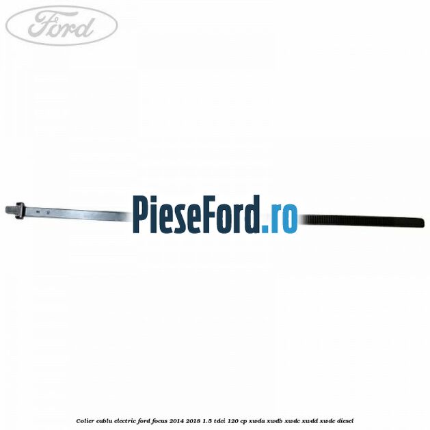 Colier cablu electric Ford Focus 2014-2018 1.5 TDCi 120 cp XWDA, XWDB, XWDC, XWDD, XWDE diesel