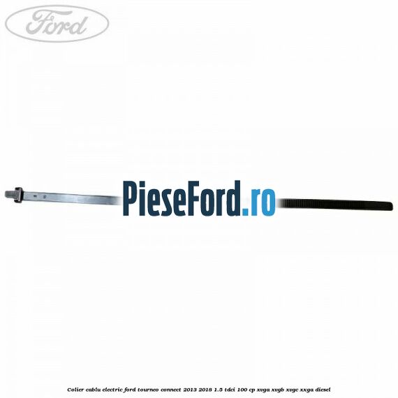 Colier cablu electric Ford Tourneo Connect 2013-2018 1.5 TDCi 100 cp XVGA, XVGB, XVGC, XXGA diesel