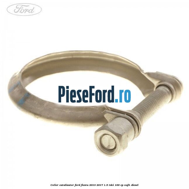 Colier catalizator Ford Fiesta 2013-2017 1.5 TDCi 100 cp XUJH diesel