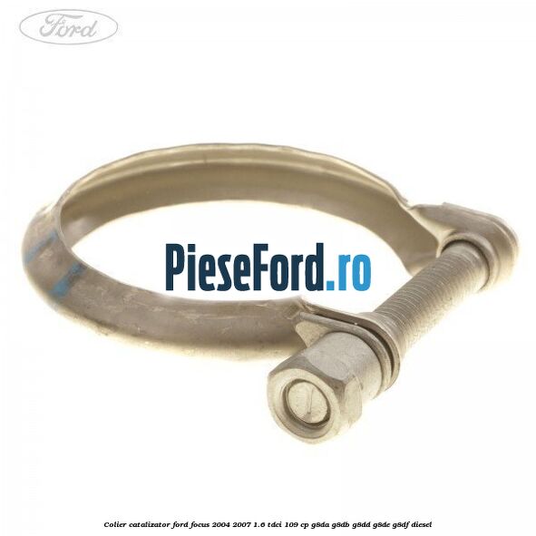 Colier catalizator Ford Focus 2004-2007 1.6 TDCi 109 cp G8DA, G8DB, G8DD, G8DE, G8DF diesel