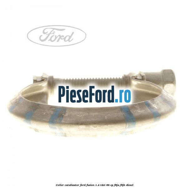 Colier catalizator Ford Fusion 1.4 TDCi 68 cp F6JA, F6JB diesel