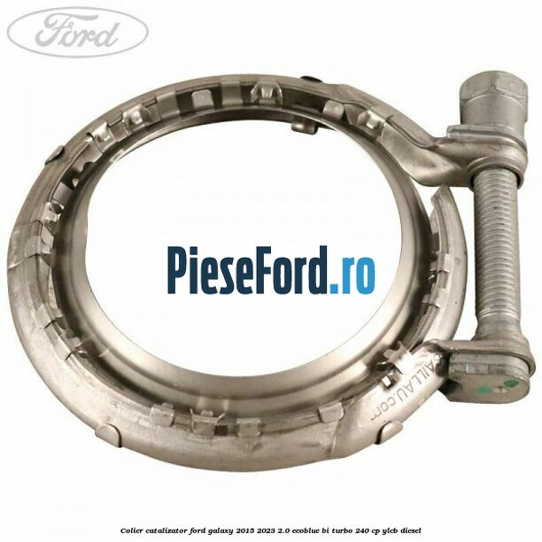 Colier catalizator Ford Galaxy 2015-2023 2.0 EcoBlue Bi-Turbo 240 cp YLCB diesel