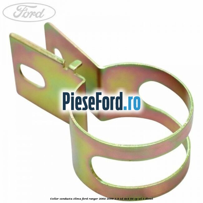 Colier conducta clima Ford Ranger 2002-2006 2.5 TD 4x4 84 cp WL-T diesel