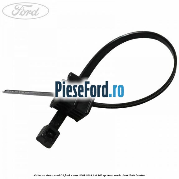 Colier cu clema model 2 Ford S-Max 2007-2014 2.0 145 cp AOWA, AOWB, TBWA, TBWB benzina