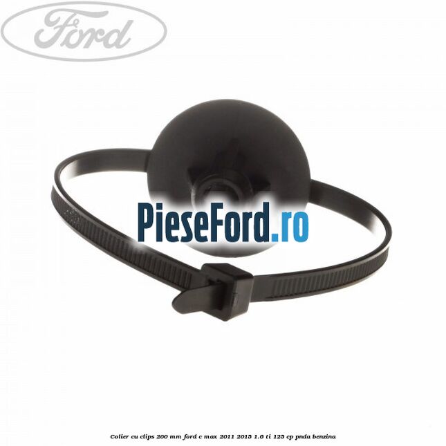 Colier cu clips 200 mm Ford C-Max 2011-2015 1.6 Ti 125 cp Colier cu clips 200 mm Ford C-Max 2011-2015 1.6 Ti 125 cp PNDA benzina
