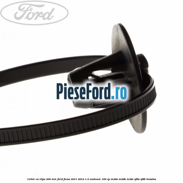 Colier cu clips 200 mm Ford Focus 2011-2014 1.0 EcoBoost 100 cp M2DA, M2DB, M2DC, SFDA, SFDB benzina