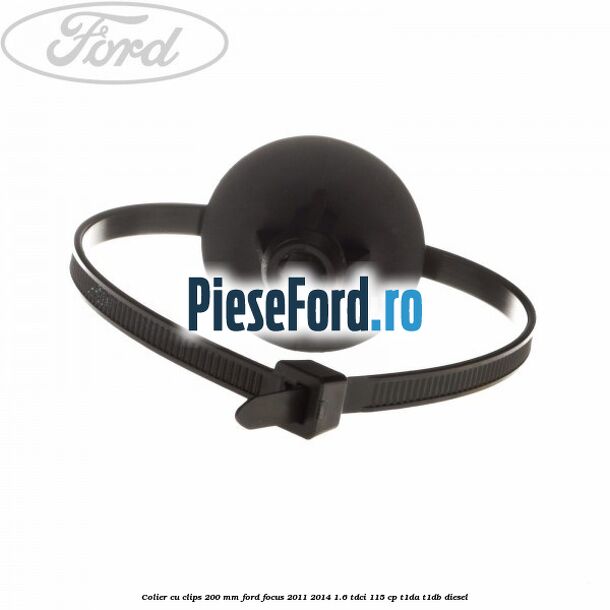 Colier cu clips 200 mm Ford Focus 2011-2014 1.6 TDCi 115 cp T1DA, T1DB diesel