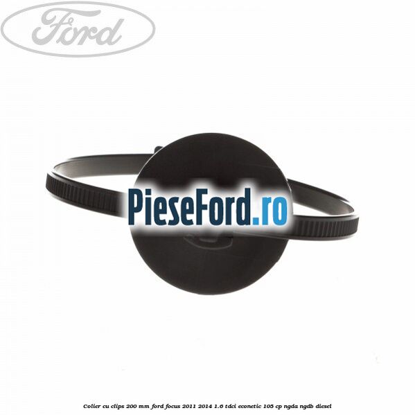 Colier cu clips 200 mm Ford Focus 2011-2014 1.6 TDCi ECOnetic 105 cp NGDA, NGDB diesel