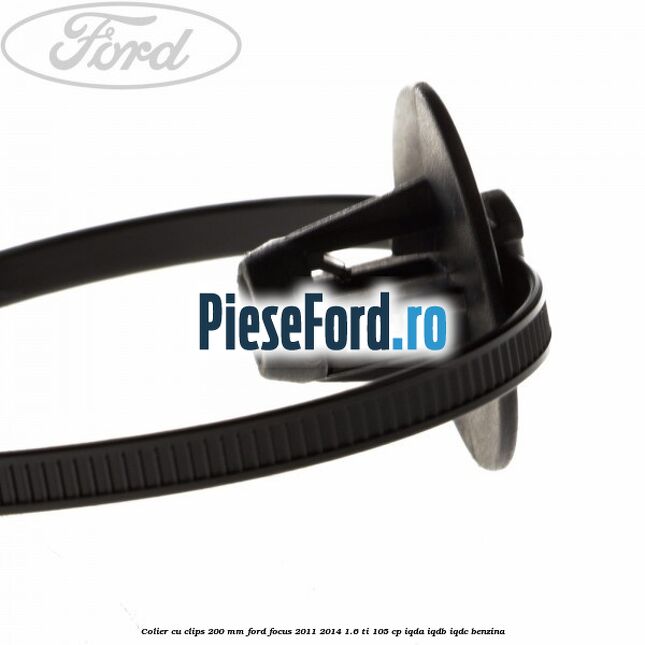 Colier cu clips 200 mm Ford Focus 2011-2014 1.6 Ti 105 cp IQDA, IQDB, IQDC benzina