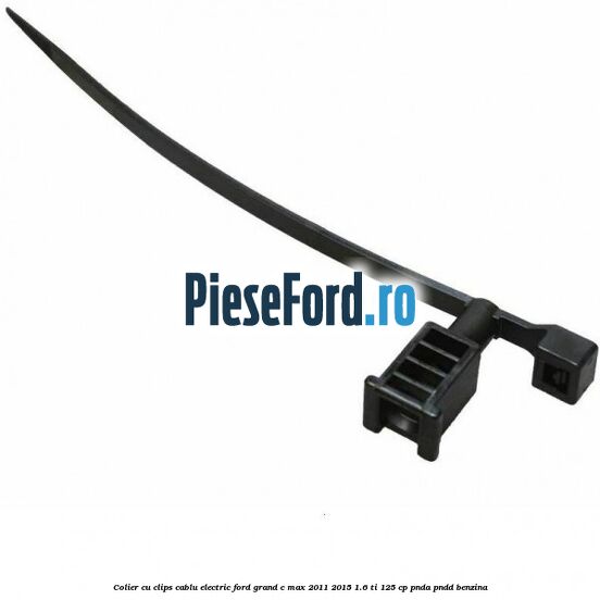 Colier cu clips cablu electric Ford Grand C-Max 2011-2015 1.6 Ti 125 cp PNDA, PNDD benzina