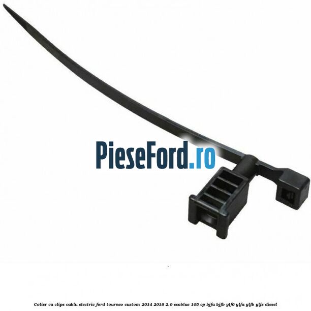 Colier cu clips cablu electric Ford Tourneo Custom 2014-2018 2.0 EcoBlue 105 cp Colier cu clips cablu electric Ford Tourneo Custom 2014-2018 2.0 EcoBlue 105 cp BJFA, BJFB, YLF6, YLFA, YLFB, YLFS diesel
