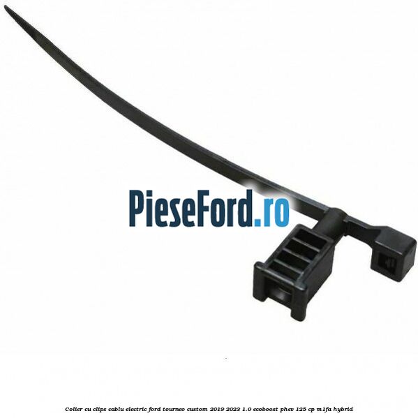 Colier cu clips cablu electric Ford Tourneo Custom 2019-2023 1.0 EcoBoost PHEV 125 cp M1FA Hybrid
