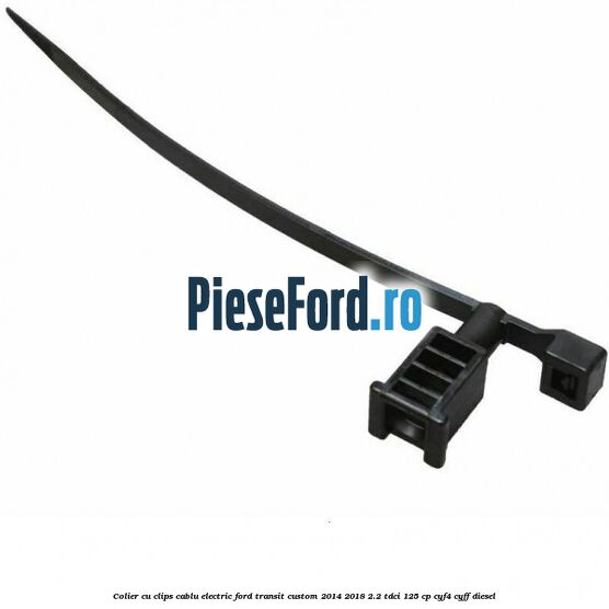 Colier cu clips cablu electric Ford Transit Custom 2014-2018 2.2 TDCi 125 cp CYF4, CYFF diesel