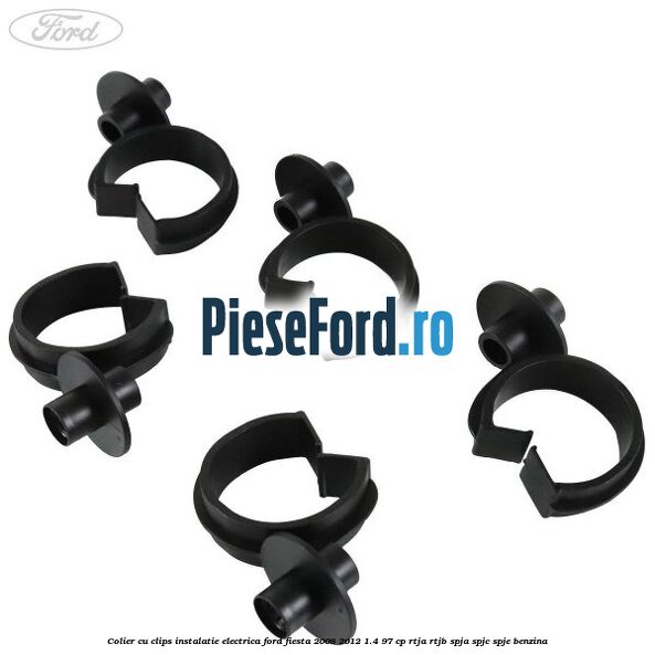 Colier cu clips instalatie electrica Ford Fiesta 2008-2012 1.4 97 cp RTJA, RTJB, SPJA, SPJC, SPJE benzina