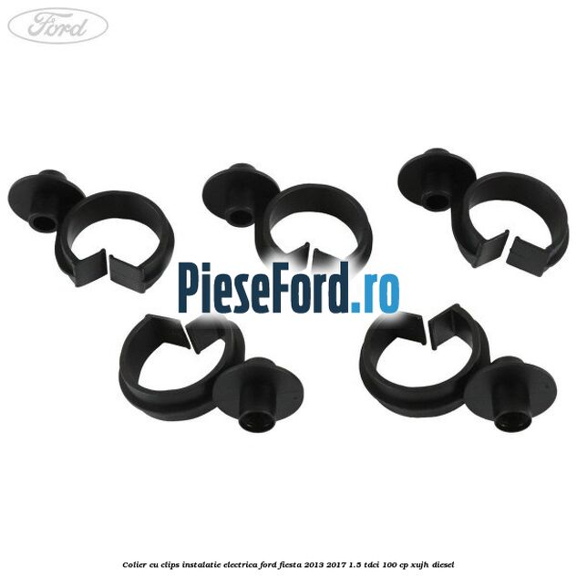 Colier cu clips instalatie electrica Ford Fiesta 2013-2017 1.5 TDCi 100 cp Colier cu clips instalatie electrica Ford Fiesta 2013-2017 1.5 TDCi 100 cp XUJH diesel