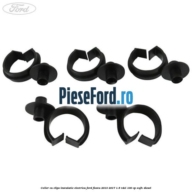 Colier cu clips instalatie electrica Ford Fiesta 2013-2017 1.5 TDCi 100 cp Colier cu clips instalatie electrica Ford Fiesta 2013-2017 1.5 TDCi 100 cp XUJH diesel