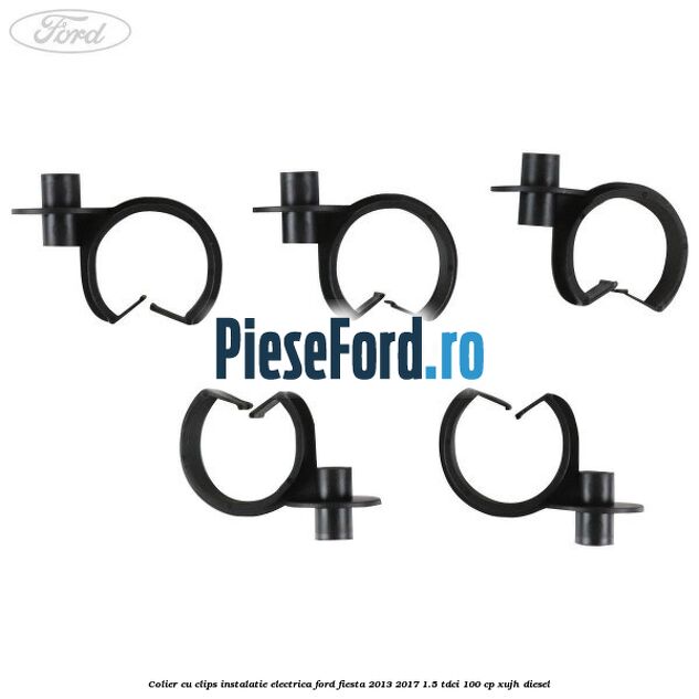 Colier cu clips instalatie electrica Ford Fiesta 2013-2017 1.5 TDCi 100 cp Colier cu clips instalatie electrica Ford Fiesta 2013-2017 1.5 TDCi 100 cp XUJH diesel