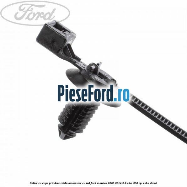 Colier cu clips prindere cablu amortizor cu IVD Ford Mondeo 2008-2014 2.2 TDCi 200 cp KNBA diesel