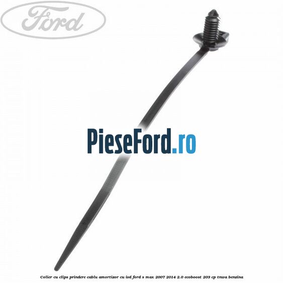 Colier cu clips prindere cablu amortizor cu IVD Ford S-Max 2007-2014 2.0 EcoBoost 203 cp TNWA benzina