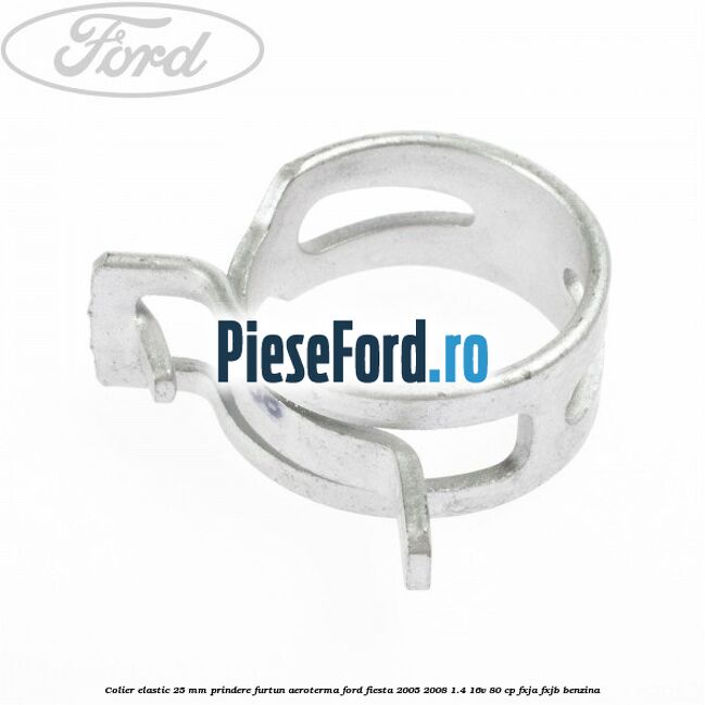 Colier elastic 25 mm prindere furtun aeroterma Ford Fiesta 2005-2008 1.4 16V 80 cp FXJA, FXJB benzina