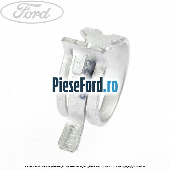 Colier elastic 25 mm prindere furtun aeroterma Ford Fiesta 2005-2008 1.4 16V 80 cp FXJA, FXJB benzina