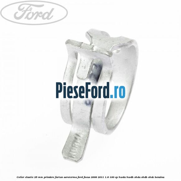 Colier elastic 25 mm prindere furtun aeroterma Ford Focus 2008-2011 1.6 100 cp HWDA, HWDB, SHDA, SHDB, SHDC benzina